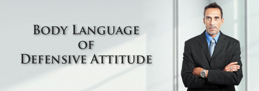 Body Language of Defensive Attitude
